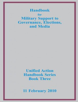 Carte Handbook for Military Support to Governance, Elections, and Media Us Joint Forces Command