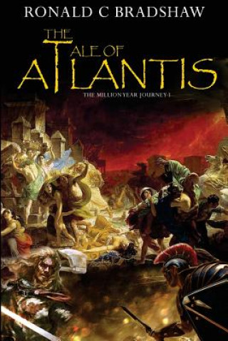 Książka The Tale Of Atlantis: The Million Year Journey Book 1 MR Ronald C Bradshaw