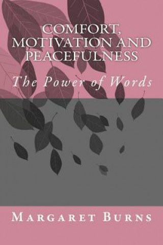 Kniha Comfort, Motivation and Peacefulness: The Power of Words Margaret Burns