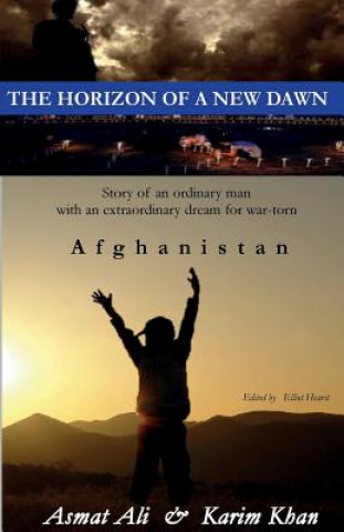 Kniha The Horizon of a New Dawn: Story of an ordinary man with an extraordinary dream for war-torn land Afghanistan Karim Khan