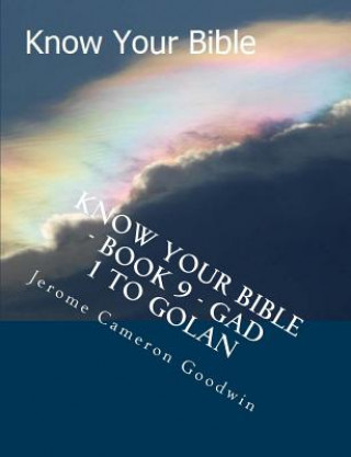 Kniha Know Your Bible - Book 9 - Gad 1 To Golan: Know Your Bible Series MR Jerome Cameron Goodwin