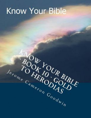 Knjiga Know Your Bible - Book 10 - Gold To Herodias: Know Your Bible Series MR Jerome Cameron Goodwin