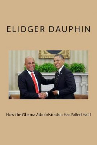 Книга How the Obama Administration Has Failed Haiti Elidger Dauphin
