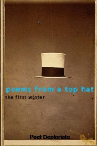 Knjiga Poems from a Top Hat: The First Winter (2014) Poet Deploriate