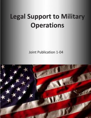 Knjiga Legal Support to Military Operations: Joint Publication 1-04 Us Joint Forces Command