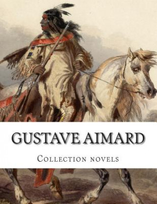 Könyv Gustave Aimard, Collection novels Gustave Aimard