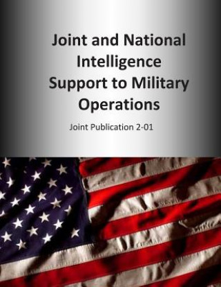 Kniha Joint and National Intelligence Support to Military Operations: Joint Publication 2-01 U S Joint Force Command