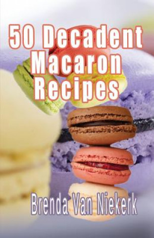 Kniha 50 Decadent Macaron Recipes Brenda Van Niekerk