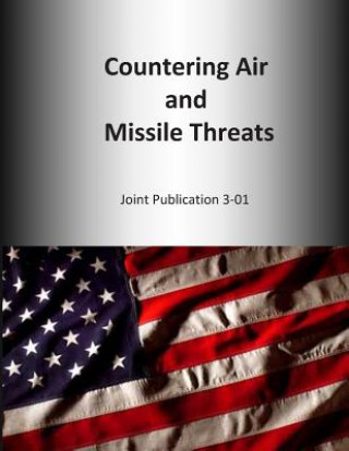 Könyv Countering Air and Missile Threats: Joint Publication 3-01 U S Joint Force Command