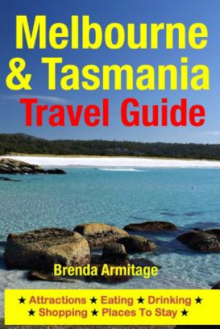 Kniha Melbourne & Tasmania Travel Guide: Attractions, Eating, Drinking, Shopping & Places To Stay Brenda Armitage