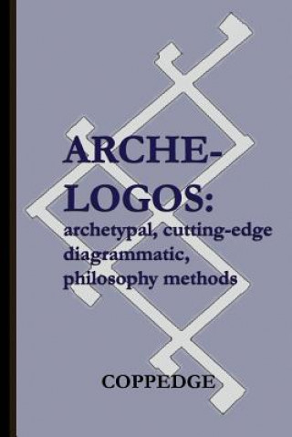 Книга Arche-Logos: Archetypal, Cutting-Edge, Diagrammatic, Philosophy Methods Nathan Coppedge