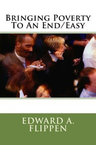 Könyv Bringing Poverty To An End/Easy MR Edward a Flippen Sr