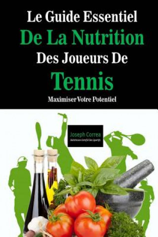 Kniha Le Guide Essentiel De La Nutrition Des Joueurs De Tennis: Maximiser Votre Potentiel Correa (Dieteticien Certifie Des Sportif