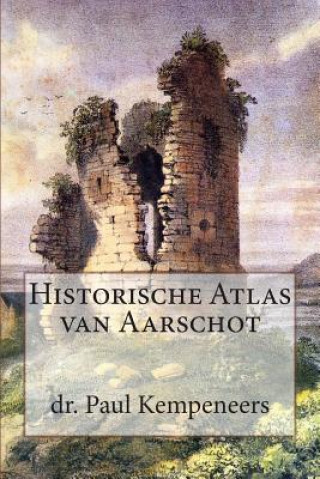 Livre Historische Atlas van Aarschot Dr Paul Kempeneers