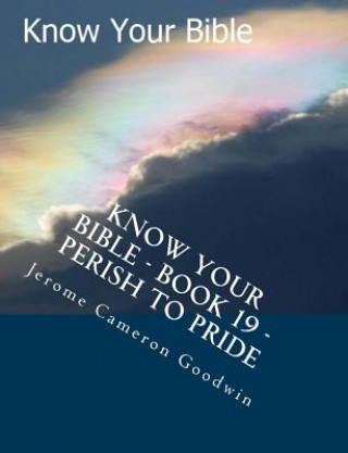 Carte Know Your Bible - Book 19 - Perish To Pride: Know Your Bible Series MR Jerome Cameron Goodwin