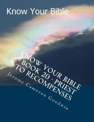 Kniha Know Your Bible - Book 20 - Priest To Recompenses: Know Your Bible Series MR Jerome Cameron Goodwin