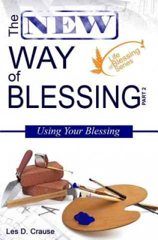 Книга The New Way of Blessing Part 2 - Using Your Blessing Les D Crause