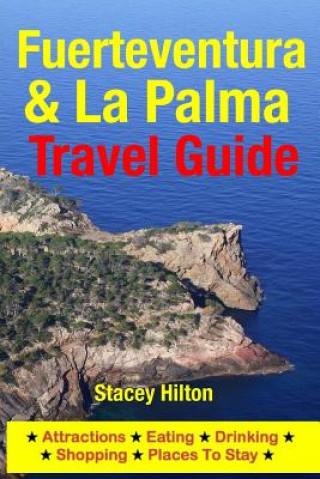 Kniha Fuerteventura & La Palma Travel Guide: Attractions, Eating, Drinking, Shopping & Places To Stay Stacey Hilton