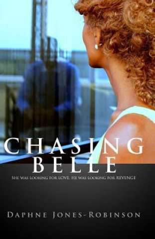 Книга Chasing Belle: She was looking for LOVE. He was looking for REVENGE Daphne Jones-Robinson