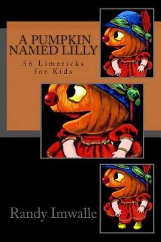 Kniha A Pumpkin Named Lilly: 56 More Limericks for Kids Randy Imwalle