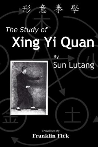Książka The Study of Xing Yi Quan: Xing Yi Quan Xue Lutang Sun