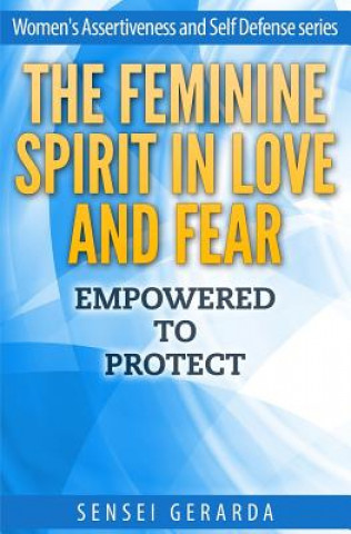 Könyv Feminine Spirit in Love and Fear.: Empowered To Protect Sensei Gerarda Mader