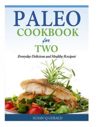 Carte Paleo Cookbook for Two: Everyday Delicious and Healthy Recipes! Susan Q Gerald