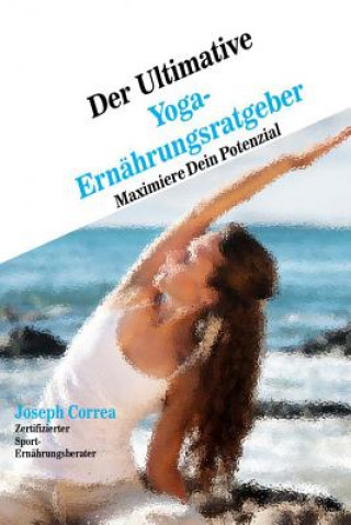 Kniha Der Ultimative Yoga-Ernahrungsratgeber: Maximiere Dein Potenzial Correa (Zertifizierter Sport-Ernahrungsb