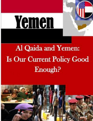 Книга Al Qaida and Yemen: Is Our Current Policy Good Enough? U S Army College