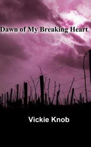 Kniha Dawn of My Breaking Heart: Dawn Thriller Novels Vickie Knob