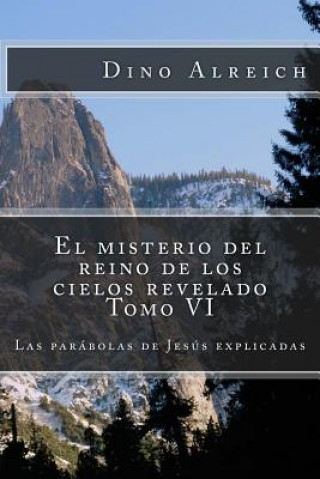 Könyv El misterio del reino de los cielos revelado Tomo VI: Las parábolas de Jesús explicadas Dino Alreich