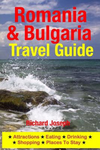 Książka Romania & Bulgaria Travel Guide: Attractions, Eating, Drinking, Shopping & Places To Stay Richard Joseph