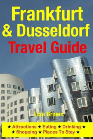 Könyv Frankfurt & Dusseldorf Travel Guide: Attractions, Eating, Drinking, Shopping & Places To Stay Lisa Brown