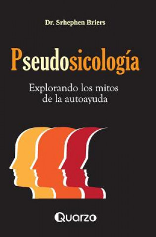 Kniha Pseudosicologia: Explorando los mitos de la autoayuda Dr Srhephen Briers