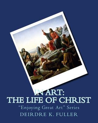 Könyv In Art: The Life of Christ Deirdre K Fuller