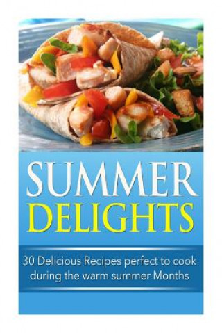 Kniha Summer Delights: 30 Delicious Recipes Perfect to Cook during the Warm Summer Months Ann Brooks