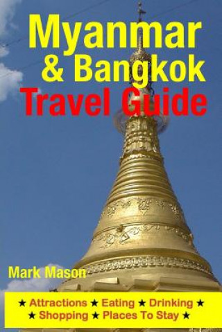 Carte Myanmar & Bangkok Travel Guide: Attractions, Eating, Drinking, Shopping & Places To Stay Mark Mason