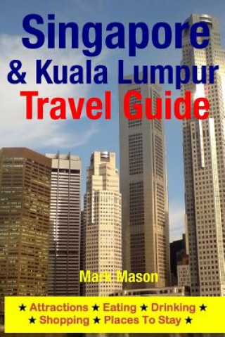 Carte Singapore & Kuala Lumpur Travel Guide: Attractions, Eating, Drinking, Shopping & Places To Stay Mark Mason