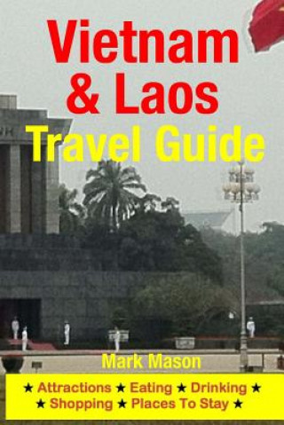 Carte Vietnam & Laos Travel Guide: Attractions, Eating, Drinking, Shopping & Places To Stay Mark Mason