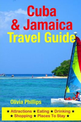 Kniha Cuba & Jamaica Travel Guide: Attractions, Eating, Drinking, Shopping & Places To Stay Olivia Phillips