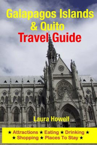 Kniha Galapagos Islands & Quito Travel Guide: Attractions, Eating, Drinking, Shopping & Places to Stay Laura Howell