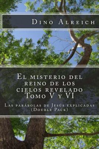 Kniha El misterio del reino de los cielos revelado Tomo V y VI: Las parábolas de Jesús explicadas (Double Pack) Dino Alreich