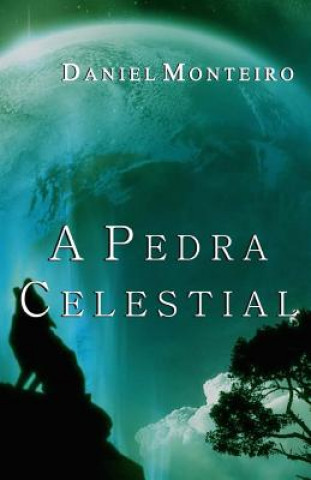 Knjiga A Pedra Celestial Daniel Monteiro