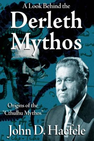 Könyv A Look Behind the Derleth Mythos: Origins of the Cthulhu Mythos John D Haefele