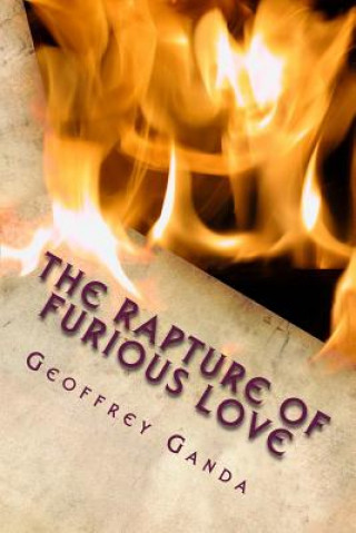 Könyv The Rapture of Furious Love: Let now your church shine as your bride MR Geoffrey Ganda