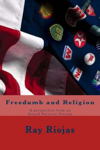 Kniha Freedumb and Religion: A perspective from an Armed Services Veteran Ray G Riojas