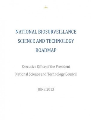 Kniha National Biosurveillance Science and Technology Roadmap Executive Office of the President Office