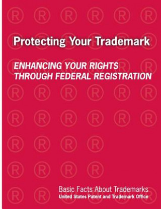 Kniha Protecting Your Trademark: Enhancing Your Rights Through Federal Registration Department of Commerce