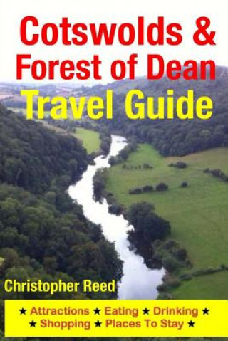 Kniha Cotswolds & Forest of Dean Travel Guide: Attractions, Eating, Drinking, Shopping & Places To Stay Benjamin Craig