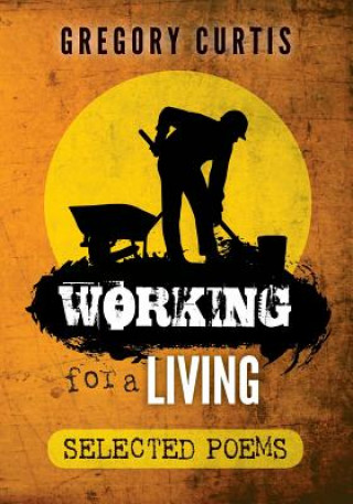 Kniha Working for a Living: Selected Poems Gregory Curtis